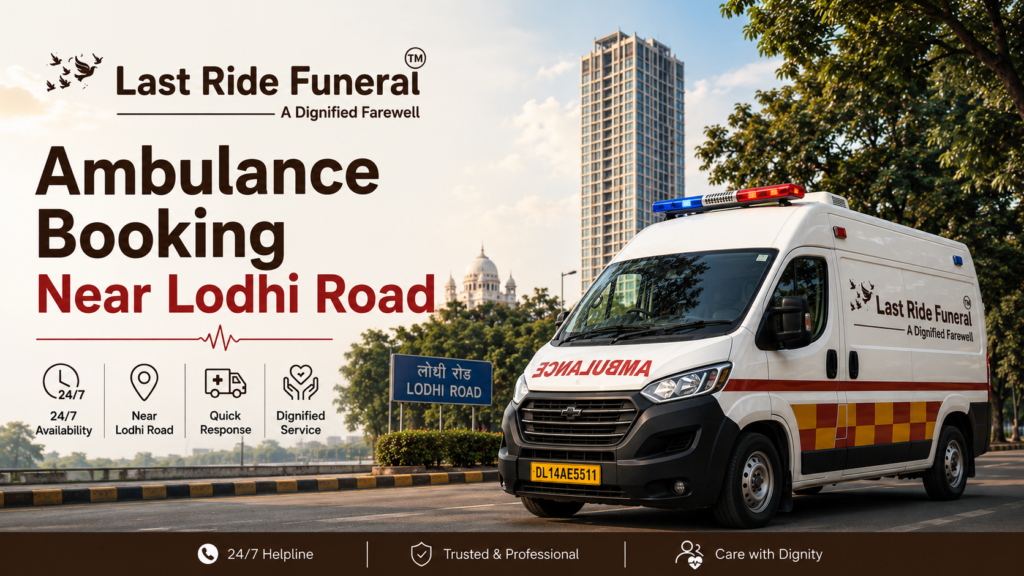 Last Ride Funeral 24 hour dead body ambulance booking near Lodhi Road cremation ground Delhi with branded hearse van and Humayuns Tomb backdrop
